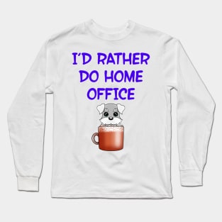 I'd rather do home office. This cutie runs on coffee. Funny quote. Powered by caffeine. Cute Kawaii baby Schnauzer puppy dog in a coffee cup cartoon. Long Sleeve T-Shirt